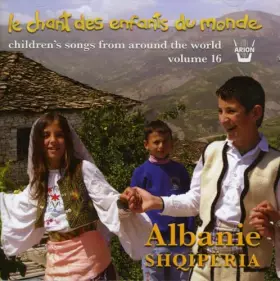 Couverture du produit · Chant des Enfants du Monde : Albanie Vol16