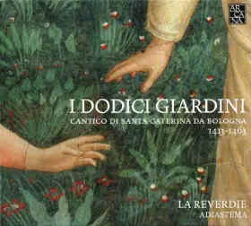 Couverture du produit · I Dodici Giardini: Cantico Di Santa Caterina Da Bologna 1413-1463