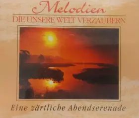 Couverture du produit · Melodien Die Unsere Welt Verzaubern - Eine Zärtliche Abendserenade