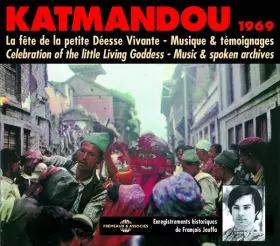 Couverture du produit · Katmandou 1969 : La Fête De La Petite Déesse Vivante - Musique & Témoignages