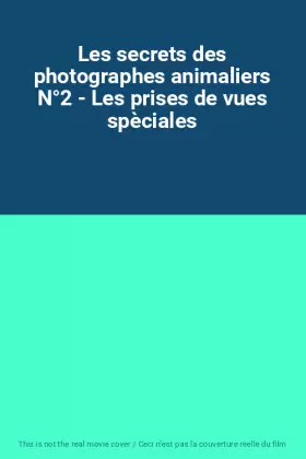 Couverture du produit · Les secrets des photographes animaliers N°2 - Les prises de vues spèciales
