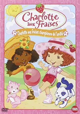 Couverture du produit · Charlotte aux Fraises : Championne de l'amitié