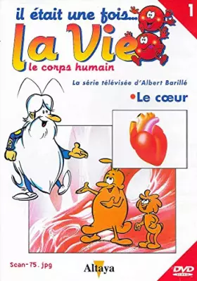 Couverture du produit · IL ETAIT UNE FOIS... LA VIE. LE CORPS HUMAIN - LE COEUR