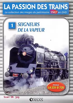 Couverture du produit · LA PASSION DES TRAINS VOLUME 1 - SEIGNEURS DE LA VAPEUR