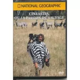 Couverture du produit · National Géographic : Cinéastes ou la passion du sauvage