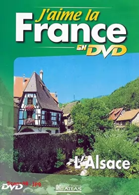 Couverture du produit · J'AIME LA FRANCE EN DVD : L'ALSACE / EDITIONS ATLAS