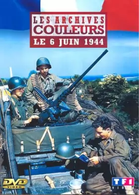 Couverture du produit · Les Archives en couleurs : 6 juin 1944