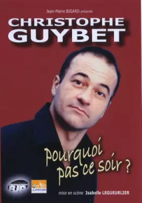 Couverture du produit · Christophe Guybet : pourquoi, pas ce soir ?