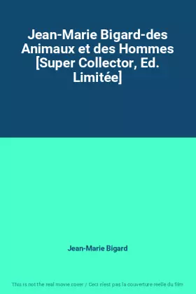 Couverture du produit · Jean-Marie Bigard-des Animaux et des Hommes [Super Collector, Ed. Limitée]