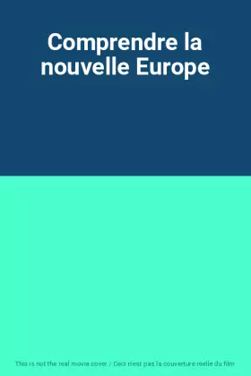 Couverture du produit · Comprendre la nouvelle Europe