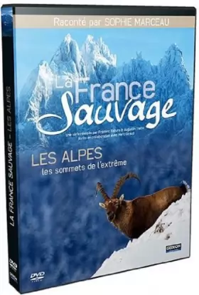 Couverture du produit · La France Sauvage-Les Alpes, Les Sommes de l'extrême