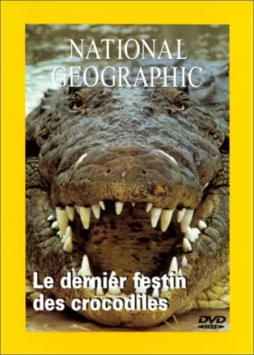 Couverture du produit · National Geographic : Le Dernier festin des crocodiles