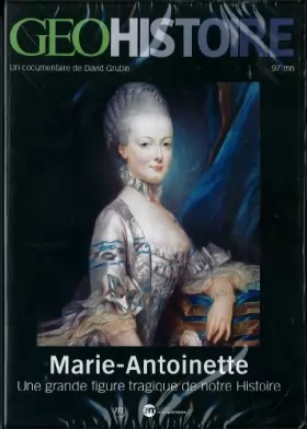 Couverture du produit · Géo Histoire Marie-Antoinette, une grande figure tragique de notre histoire