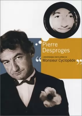 Couverture du produit · Pierre Desproges : L'indispensable encyclopédie de monsieur Cyclopède