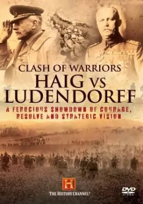 WWI - Clash of warriors - Haig Vs Ludendorff.