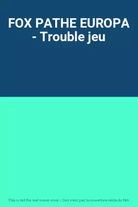Couverture du produit · FOX PATHE EUROPA - Trouble jeu