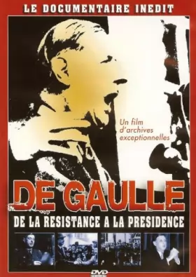 Couverture du produit · DE GAULLE - DE LA RESISTANCE A LA PRESIDENCE