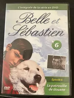 Couverture du produit · BELLE ET SEBASTIEN EPISODE 6 LA PATROUILLE DE DOUANE