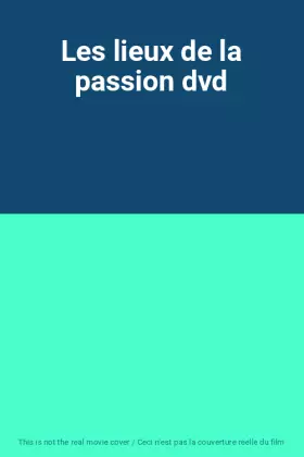 Couverture du produit · Les lieux de la passion dvd
