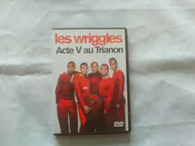 Couverture du produit · Les Wriggles : Acte V au Trianon