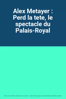 Couverture du produit · Alex Metayer : Perd la tete, le spectacle du Palais-Royal