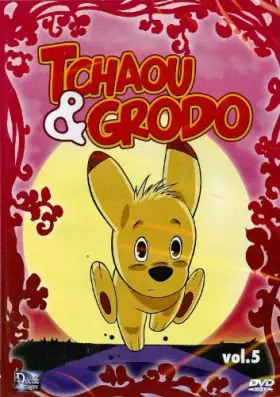 Couverture du produit · DVD TCHAOU ET GRODO VOLUME 5