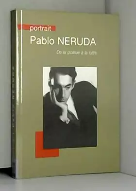 Couverture du produit · Portrait pablo neruda de la poesie a la lutte