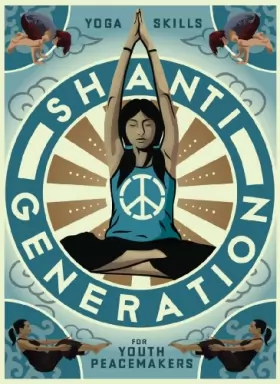 Couverture du produit · Shanti Generation: Yoga Skills for Youth Peacemakers - Ages 7-16