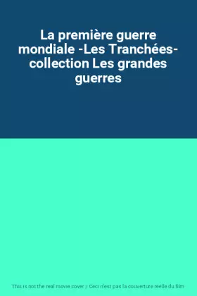 Couverture du produit · La première guerre mondiale -Les Tranchées- collection Les grandes guerres