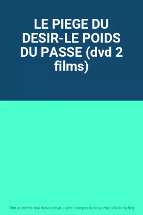 Couverture du produit · LE PIEGE DU DESIR-LE POIDS DU PASSE (dvd 2 films)