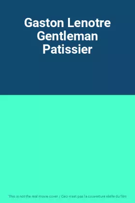Couverture du produit · Gaston Lenotre Gentleman Patissier