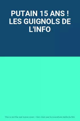 Couverture du produit · PUTAIN 15 ANS ! LES GUIGNOLS DE L'INFO