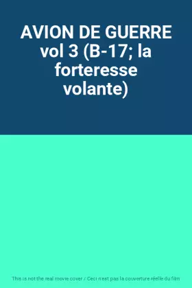 Couverture du produit · AVION DE GUERRE vol 3 (B-17 la forteresse volante)
