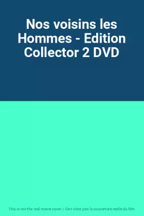 Couverture du produit · Nos voisins les Hommes - Edition Collector 2 DVD