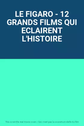Couverture du produit · LE FIGARO - 12 GRANDS FILMS QUI ECLAIRENT L'HISTOIRE