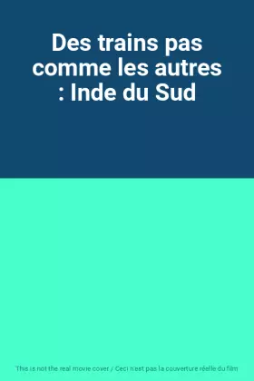 Couverture du produit · Des trains pas comme les autres : Inde du Sud