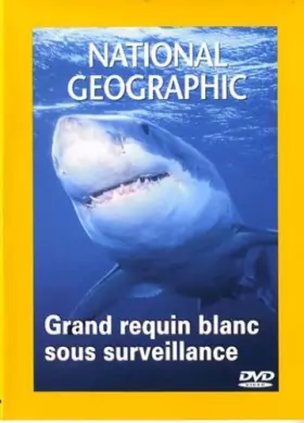 Couverture du produit · National Geographic : Grand requin blanc sous surveillance