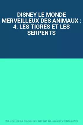 Couverture du produit · DISNEY LE MONDE MERVEILLEUX DES ANIMAUX : 4. LES TIGRES ET LES SERPENTS