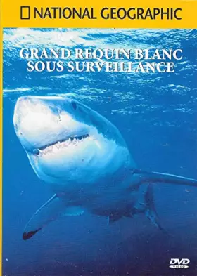 Couverture du produit · NATIONAL GEOGRAPHIC - GRAND REQUIN BLANC SOUS SURVEILLANCE / BOITIER SLIM