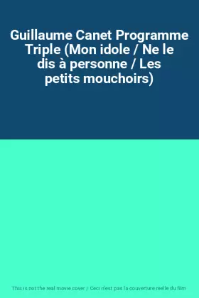 Couverture du produit · Guillaume Canet Programme Triple (Mon idole / Ne le dis à personne / Les petits mouchoirs)