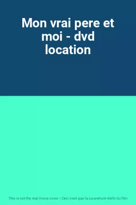 Couverture du produit · Mon vrai pere et moi - dvd location
