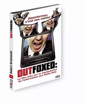 Couverture du produit · Outfoxed : le film choc sur la manipulation de l'information aux Etats-Unis