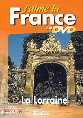 Couverture du produit · J'AIME LA FRANCE EN DVD : LA LORRAINE / EDITIONS ATLAS