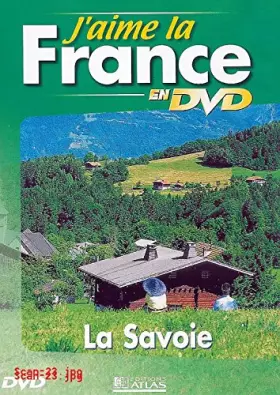 Couverture du produit · J'AIME LA FRANCE EN DVD : LA SAVOIE / EDITIONS ATLAS