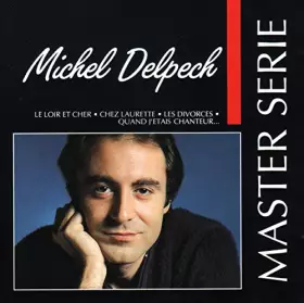 Couverture du produit · Master Serie : Michel Delpech - Edition remasterisée avec livret