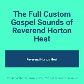 Couverture du produit · The Full Custom Gospel Sounds of Reverend Horton Heat