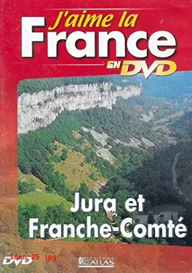Couverture du produit · J'AIME LA FRANCE EN DVD : JURA ET FRANCHE-COMTE / EDITIONS ATLAS