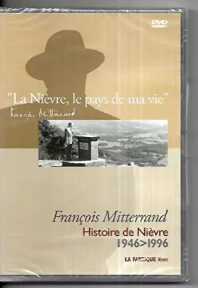 Couverture du produit · La Nièvre, le pays de ma vie - François Mitterrand - Histoire de Nièvre 1946-1996