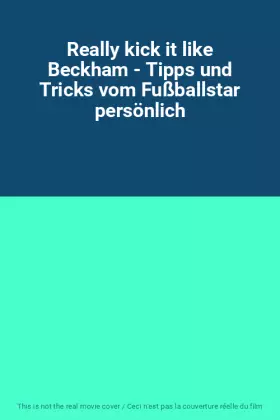 Couverture du produit · Really kick it like Beckham - Tipps und Tricks vom Fußballstar persönlich