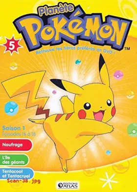 Couverture du produit · PLANETE POKEMON VOLUME 5 - SAISON 1 - EPISODES 16 à 18 / EDITIONS ATLAS